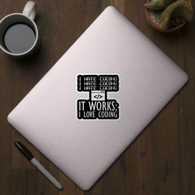 Coder - I hate coding It works: I love coding W by KC Happy Shop